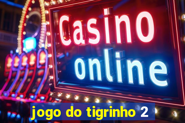 jogo do tigrinho 2